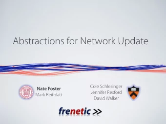 Abstractions for Network Update  Cole Schlesinger  Nate Foster  Jennifer Rexford  Mark Reitblatt