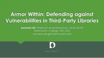 Armor Within: Defending against  Vulnerabilities in Third-Party Libraries Sameed Ali , Prashant