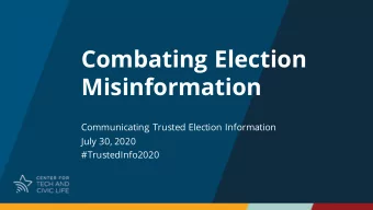 Combating Election  Misinformation  Communicating Trusted Election Information  July 30, 2020