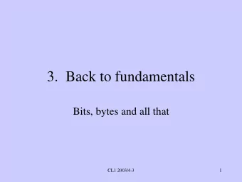 3.  Back to fundamentals  Bits, bytes and all that  CL1 2003/4-3  1  2  Once upon a time   CL1