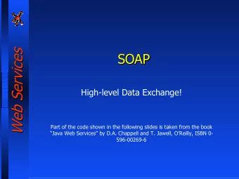 Web Services  Web Services  SOAP  SOAP  SOAP  High-level Data Exchange!  Part of the code shown in