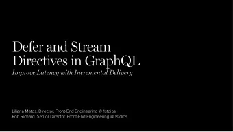 Defer and Stream  Directives in GraphQL  Improve Latency with Incremental Delivery  Liliana Matos,