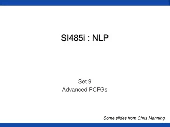 SI485i : NLP  Set 9  Advanced PCFGs  Some slides from Chris Manning  Evaluating CKY  How do we