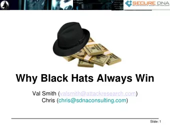 Why Black Hats Always Win  Val Smith (valsmith@attackresearch.com)  Chris
