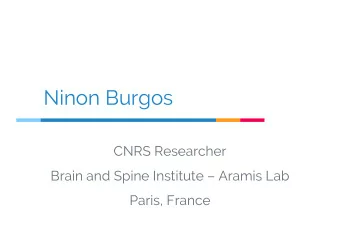 Ninon Burgos  CNRS Researcher  Brain and Spine Institute  Aramis Lab  Paris, France  2  Research