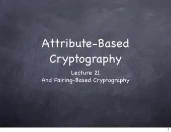 Attribute-Based  Cryptography  Lecture 21  And Pairing-Based Cryptography  1  Identity-Based