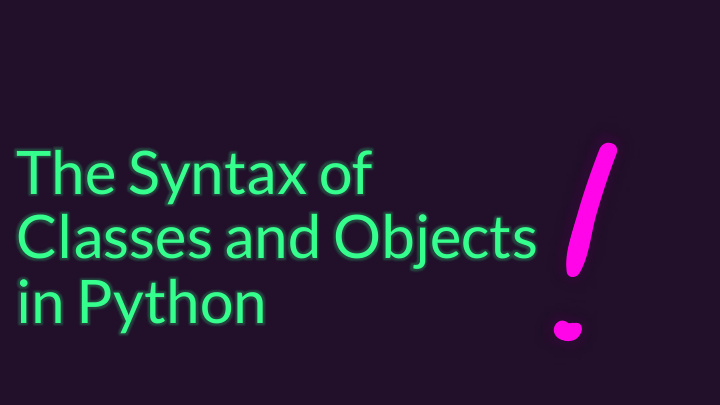 the syntax of classes and objects in python