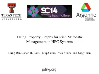 Using Property Graphs for Rich Metadata  Management in HPC Systems Dong Dai , Robert B. Ross,