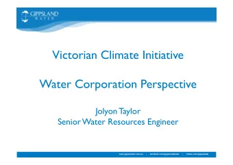 Victorian Climate Initiative  Water Corporation Perspective  Jolyon Taylor  Senior Water Resources