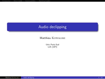 Audio declipping Matthieu Kowalski  Univ Paris-Sud  L2S (GPI) Matthieu Kowalski  Audio declipping