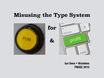 Misusing the Type System  for  &amp;  Ian Dees  @undees  PNSQC 2015  Brewing for