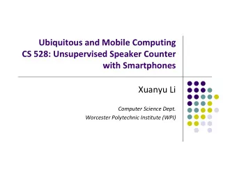 Ubiquitous and Mobile Computing CS 528: Unsupervised Speaker Counter with Smartphones Xuanyu Li