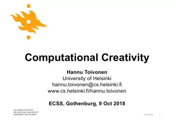 Computational Creativity  Hannu Toivonen  University of Helsinki  hannu.toivonen@cs.helsinki.fi