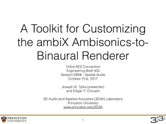 A Toolkit for Customizing  the ambiX Ambisonics-to-  Binaural Renderer  143rd AES Convention