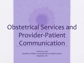 Obstetrical Services and  Provider-Patient  Communication  Vanessa Louis  Matthew Walker