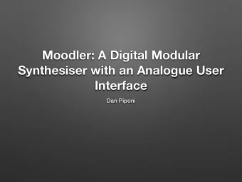 Moodler: A Digital Modular  Synthesiser with an Analogue User  Interface  Dan Piponi  Two starting