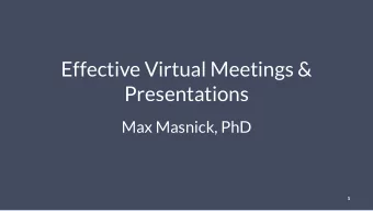 Effective Virtual Meetings &amp;  Presentations  Max Masnick, PhD  1  Top 4 ways to make video