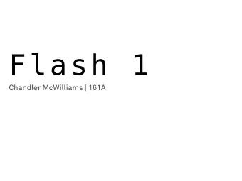 Flash 1  Chandler McWilliams | 161A  What is Flash  Multimedia file format for animation and