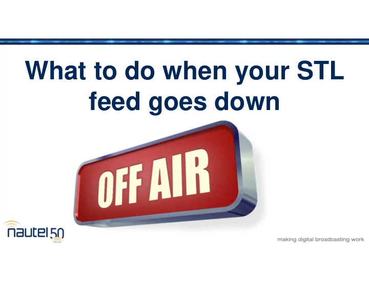 what to do when your stl feed goes down agenda