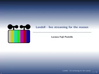 Landell - live streaming for the masses  Luciana Fujii Pontello  Landell - live streaming for the