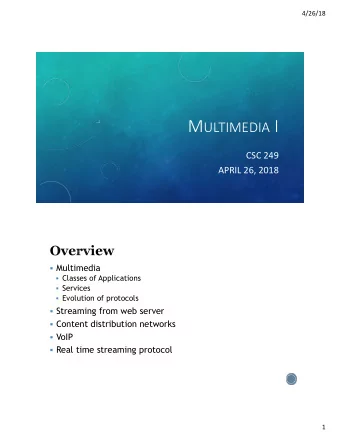 M ULTIMEDIA I  CSC 249  APRIL 26, 2018  Multimedia  Classes of Applications  Services