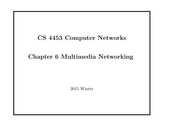 cs 4453 computer networks chapter 6 multimedia networking