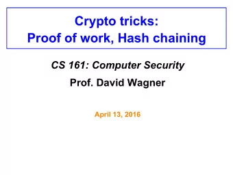 Proof of work, Hash chaining CS 161: Computer Security Prof. David Wagner  April 13, 2016  A