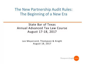 The New Partnership Audit Rules:  The Beginning of a New Era  State Bar of Texas  Annual Advanced