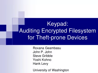 Keypad:  Auditing Encrypted Filesystem  for Theft-prone Devices  Roxana Geambasu  John P. John