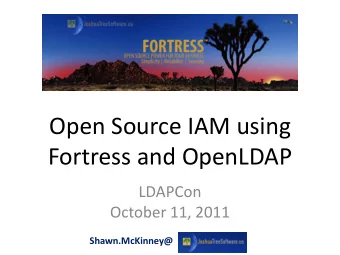 Open Source IAM using  Fortress and OpenLDAP  LDAPCon  October 11, 2011  Shawn.McKinney@  Agenda