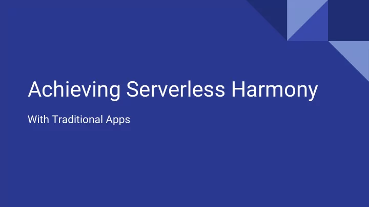 achieving serverless harmony