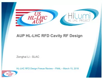 AUP HL-LHC RFD Cavity RF Design  Zenghai Li - SLAC  HL-LHC RFD Design Freeze Review  FNAL