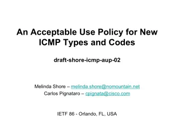 An Acceptable Use Policy for New  ICMP Types and Codes  draft-shore-icmp-aup-02  Melinda Shore
