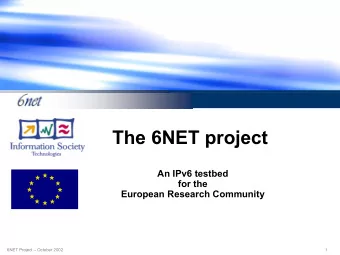 The 6NET project  An IPv6 testbed  for the  European Research Community  6NET Project  October