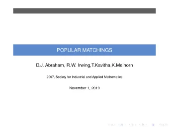 POPULAR MATCHINGS  D.J. Abraham, R.W. Irwing,T.Kavitha,K.Melhorn  2007, Society for Industrial and