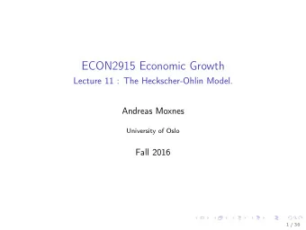 ECON2915 Economic Growth  Lecture 11 : The Heckscher-Ohlin Model.  Andreas Moxnes  University of