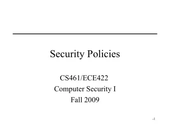 Security Policies  CS461/ECE422  Computer Security I  Fall 2009  -1  Overview   Natural language
