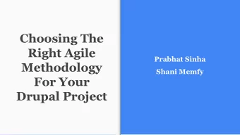 Choosing The  Right Agile  Prabhat Sinha  Methodology  Shani Memfy  For Your  Drupal Project