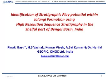 High Resolution Sequence Stratigraphy in the  Shelfal part of Bengal Basin, India  Pinaki Basu*,