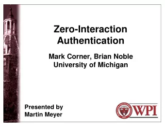Zero-Interaction  Authentication  Mark Corner, Brian Noble  University of Michigan  Presented by