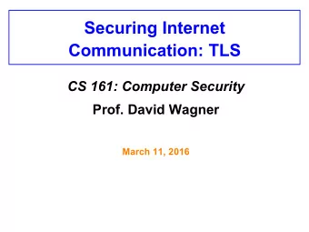 Communication: TLS CS 161: Computer Security Prof. David Wagner  March 11, 2016 Todays Lecture