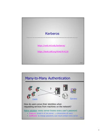 Kerberos  https://web.mit.edu/kerberos/  https://tools.ietf.org/html/rfc4120  slide 1  Many-to-Many