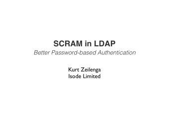 SCRAM in LDAP  Better Password-based Authentication  Kurt Zeilenga  Isode Limited  What is SCRAM?