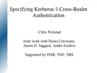 Specifying Kerberos 5 Cross-Realm  Authentication  Chris Walstad  Joint work with Iliano Cervesato,