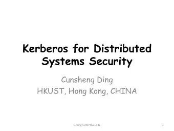 Kerberos for Distributed  Systems Security  Cunsheng Ding  HKUST, Hong Kong, CHINA  C. Ding