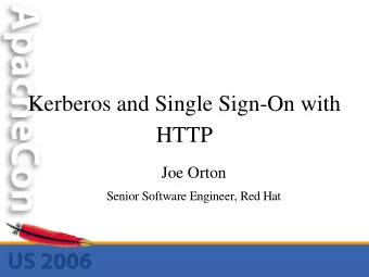 Kerberos and Single Sign-On with  HTTP  Joe Orton  Senior Software Engineer, Red Hat  Overview