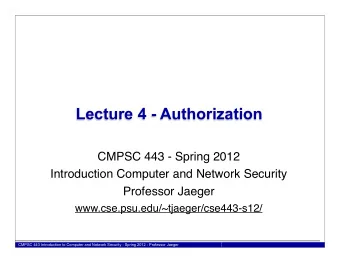 Lecture 4 - Authorization  CMPSC 443 - Spring 2012  Introduction Computer and Network Security