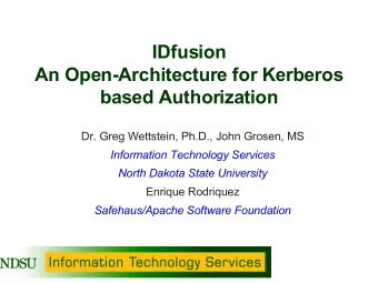 IDfusion  An Open-Architecture for Kerberos  based Authorization  Dr. Greg Wettstein, Ph.D., John
