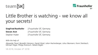 Little Brother is watching - we know all  your secrets!  Siegfried Rasthofer  | Fraunhofer SIT,