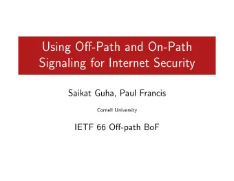 Using Off-Path and On-Path  Signaling for Internet Security  Saikat Guha, Paul Francis  Cornell